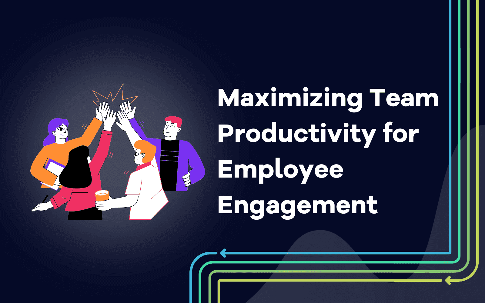 Maximizing Team Productivity for Employee Engagement