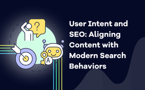 User Intent and SEO: Aligning Content with Modern Search Behaviors