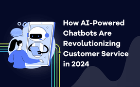 Comment les chatbots alimentés par l'IA révolutionnent le service client en 2024