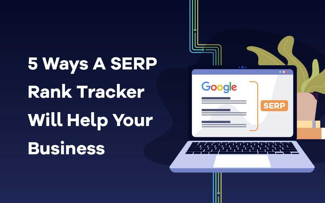 Ways a SERP Rank Tracker Will Help Your Business