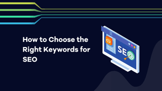 How to Choose the Right Keywords for SEO 