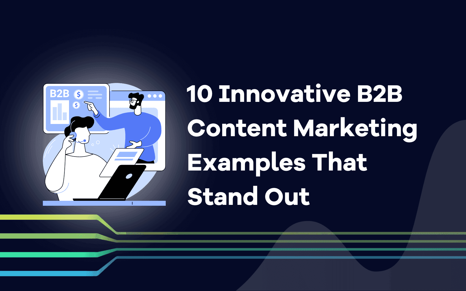 Innovative B2B Content Marketing Examples That Stand Out