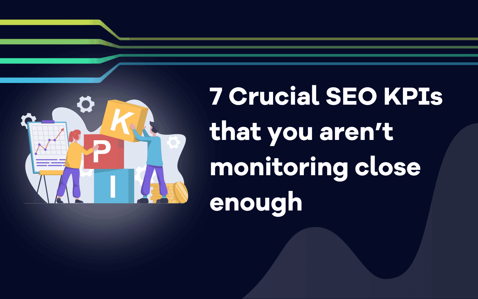 Crucial SEO KPIs that you aren’t monitoring close enough