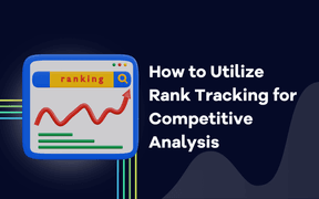 How to Utilize Rank Tracking for Competitive Analysis