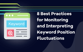 8 bedste fremgangsmåder til at overvåge og fortolke udsving i søgeordspositioner