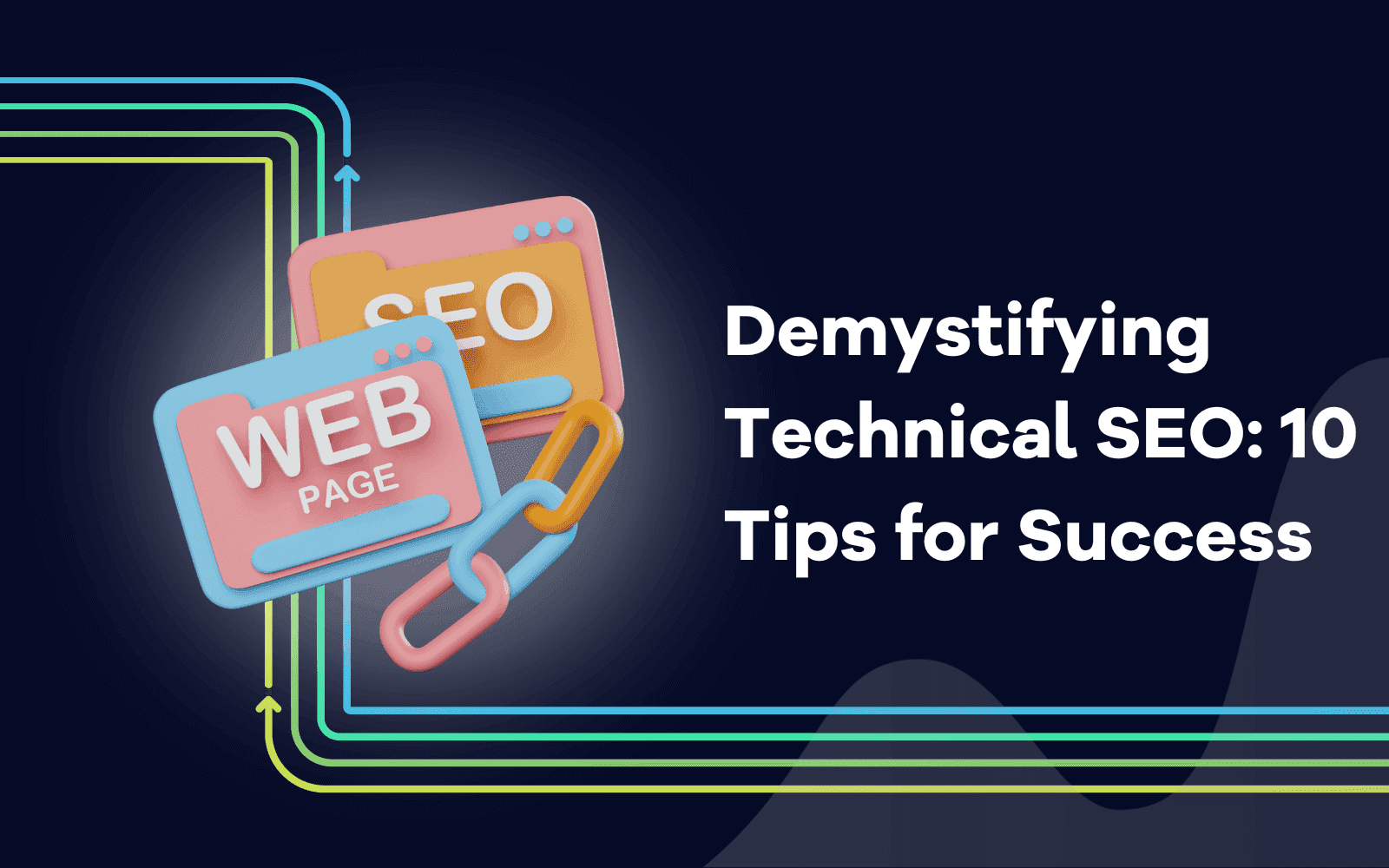 Demystifying Technical SEO: 10 Tips for Success