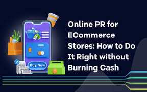 Online PR for ECommerce Stores: How to Do It Right without Burning Cash