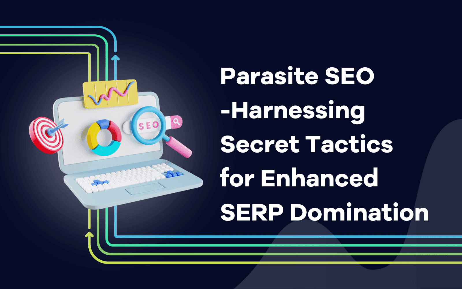 Parasite SEO -Harnessing Secret Tactics for Enhanced SERP Domination