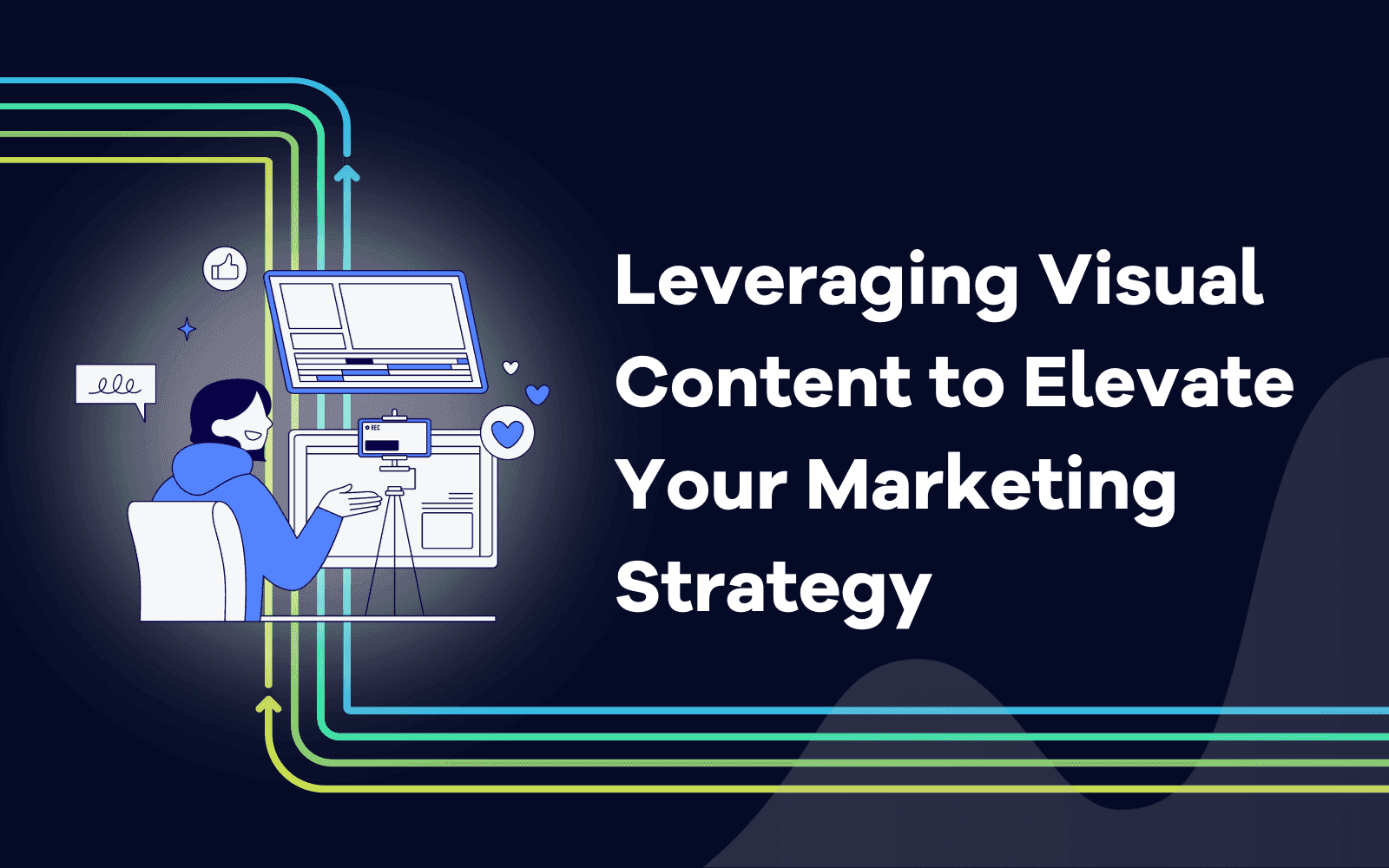 Leveraging Visual Content to Elevate Your Marketing Strategy