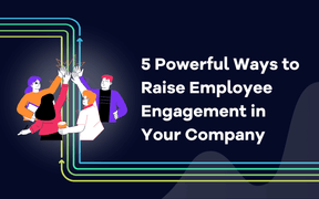 5 Powerful Ways to Raise Employee Engagement in Your Company