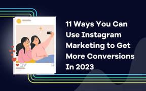 11 måder, du kan bruge Instagram-marketing til at få flere konverteringer i 2023