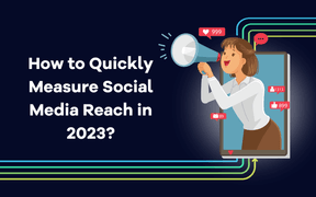 How to Quickly Measure Social Media Reach in 2023? 