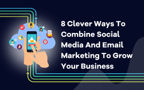 8 modi intelligenti per combinare i social media e l'email marketing per far crescere il vostro business