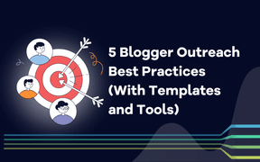 5 Blogger Outreach Best Practices (met sjablonen en tools)