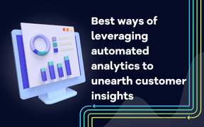 6 modi migliori per sfruttare l'analisi automatizzata per scoprire gli insight dei clienti