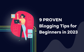 9 PROVEN Blogging Tips for Beginners in 2023