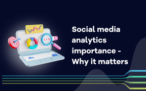 Vigtigheden af analyse af sociale medier - hvorfor det er vigtigt