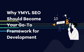 Perché YMYL SEO dovrebbe diventare il vostro framework di riferimento per lo sviluppo