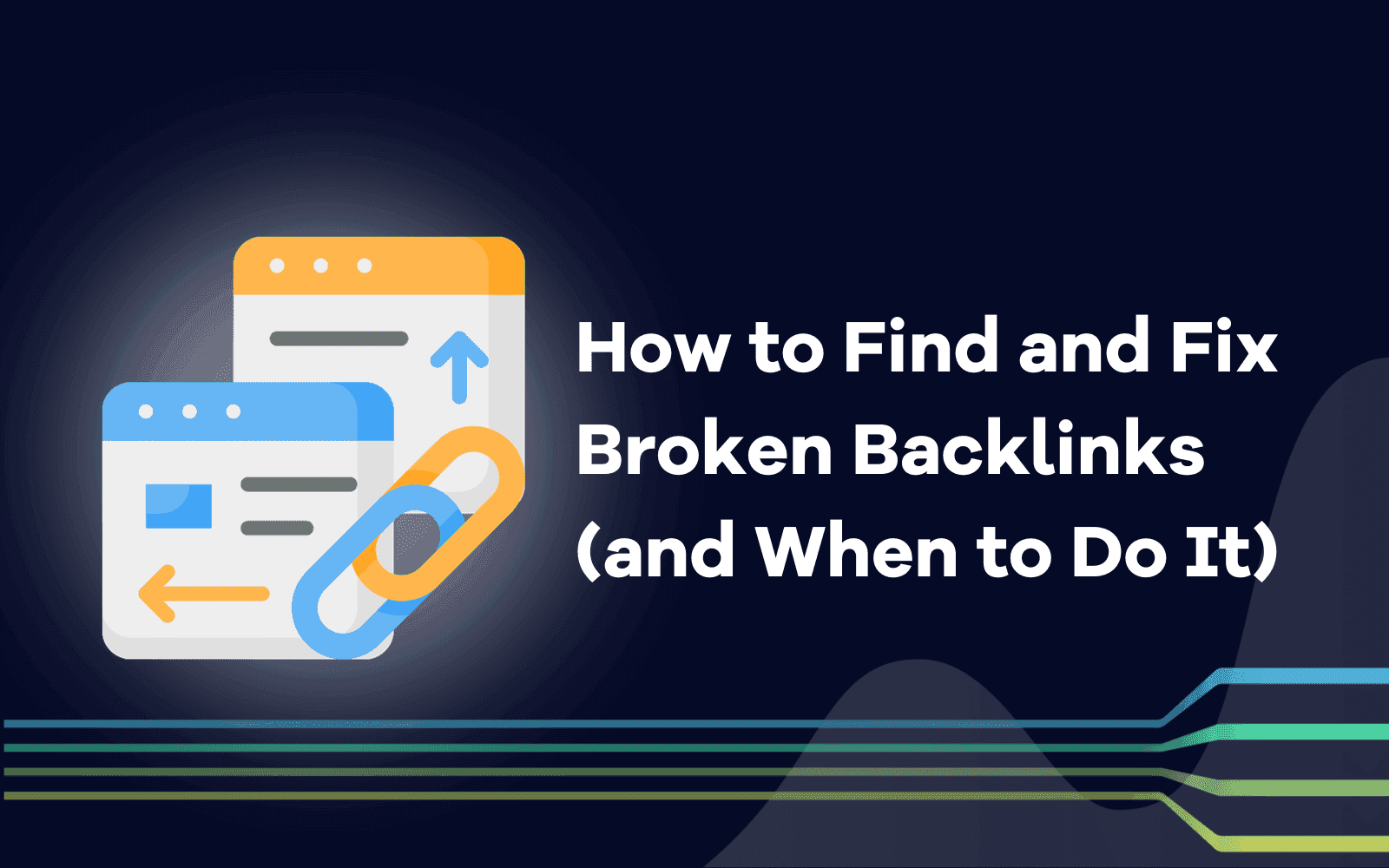 How to Find and Fix Broken Backlinks (and When to Do It)