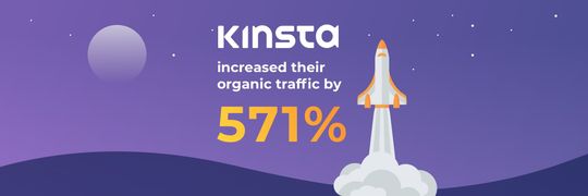 Wie konnte Kinsta den Traffic auf seiner Website in nur 13 Monaten um 571% steigern?