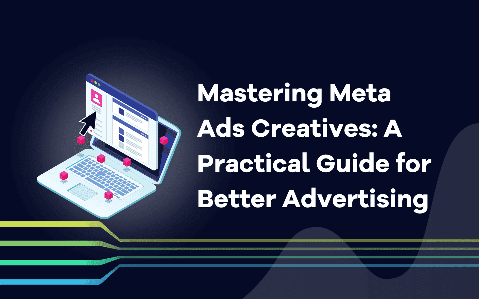 Mastering Meta Ads Creatives A Practical Guide for Better Advertising