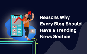 Reasons Why Every Blog Should Have a Trending News Section